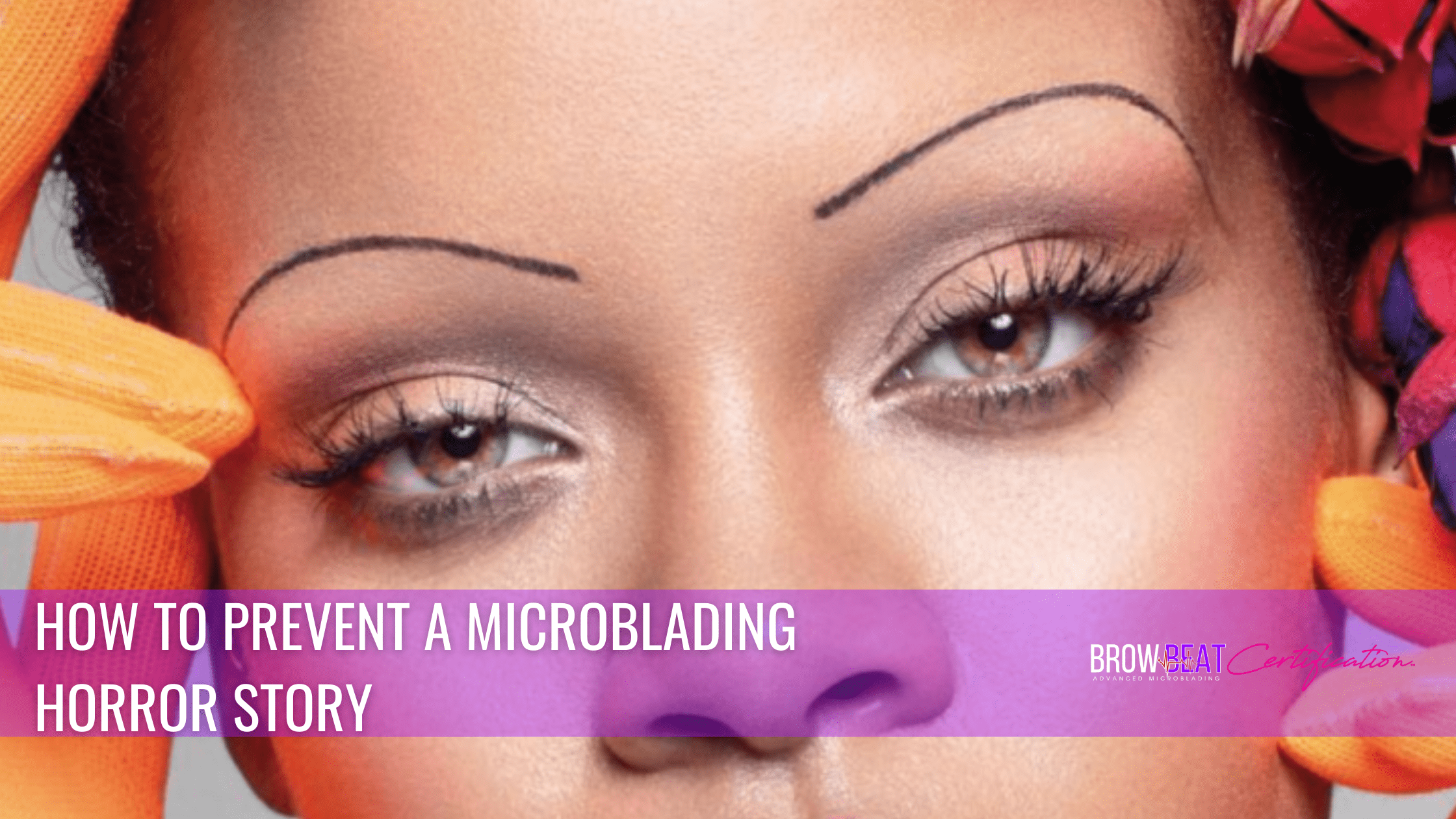 How to Prevent a Microblading Horror Story (2-Day Training Debunked)