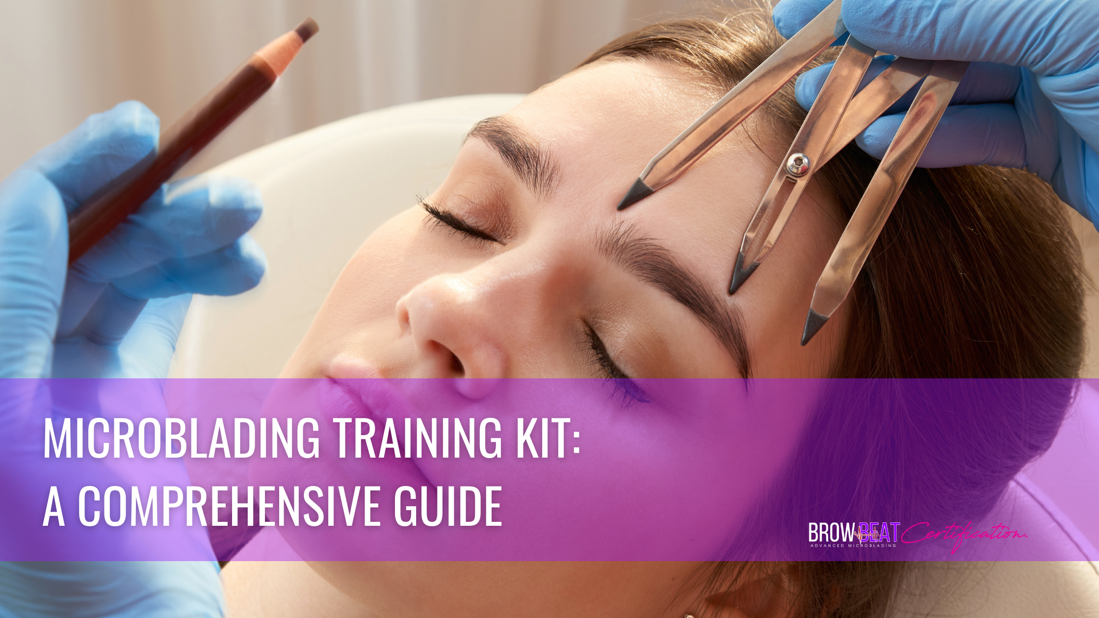 Microblading Training Kit: A Comprehensive Guide 2021