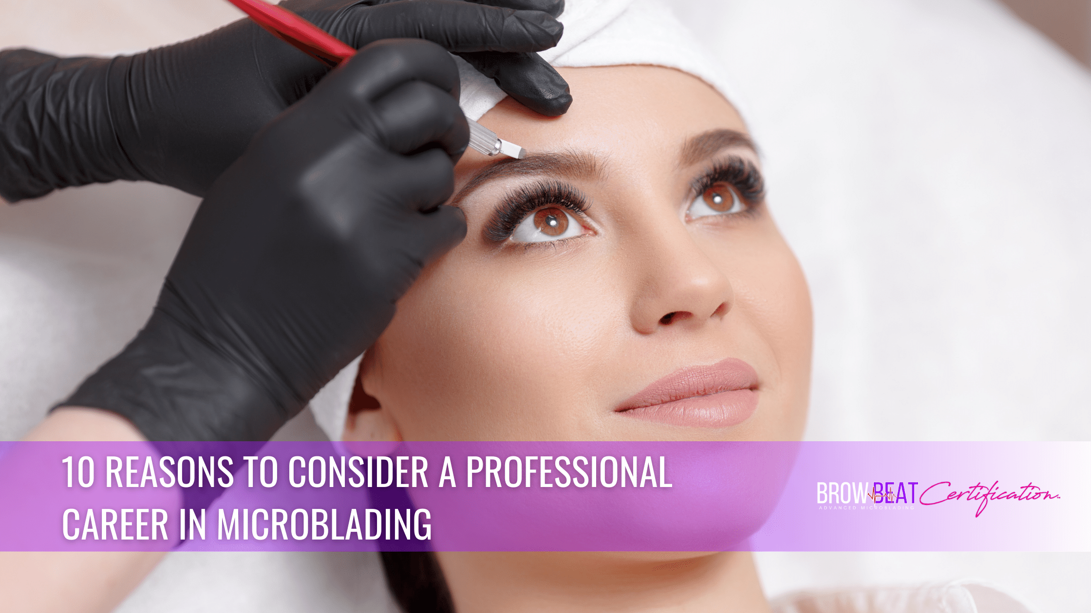 10 Reasons to Consider a Professional Career in Microblading