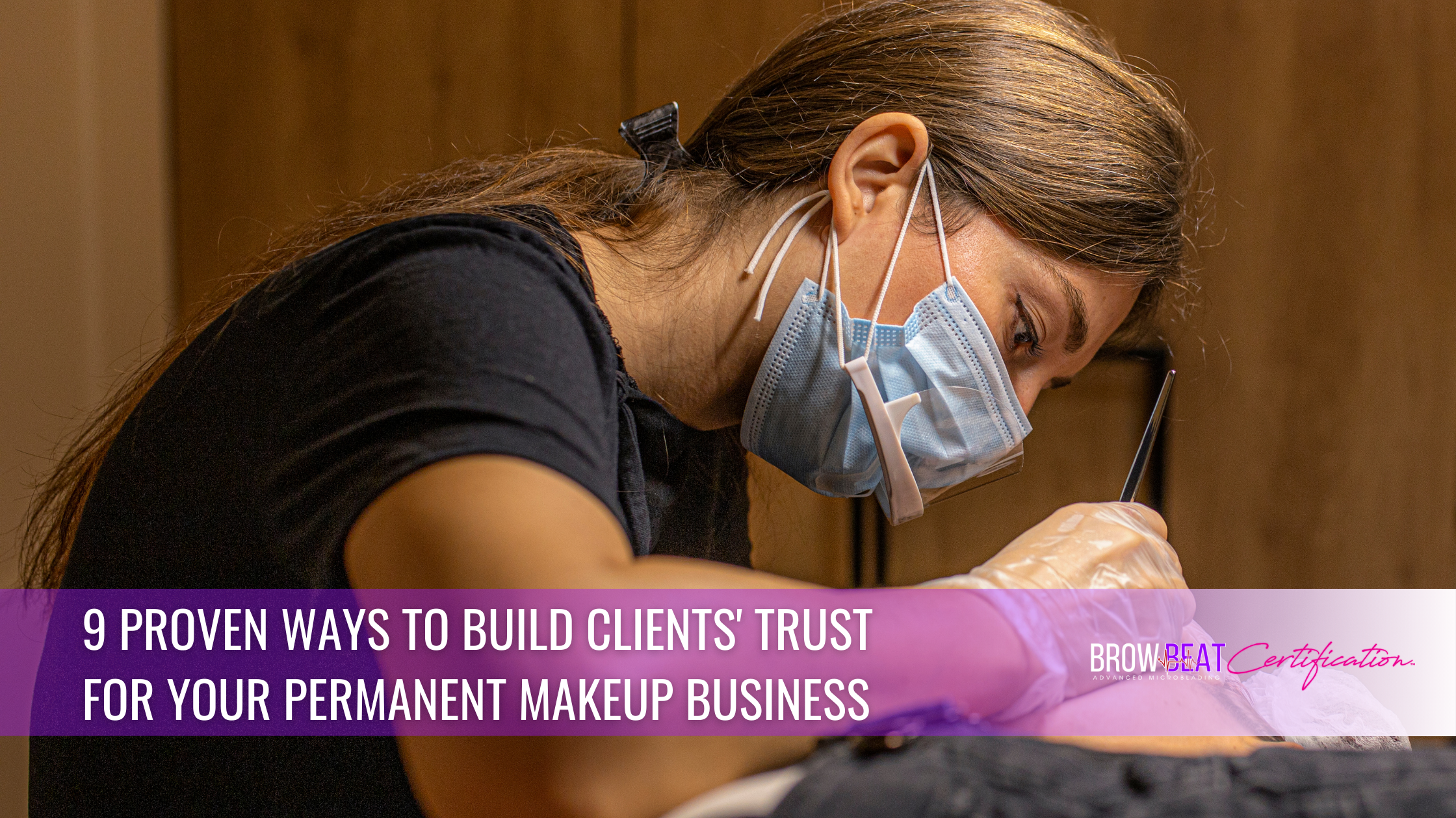 9 Proven Ways to Build Clients' Trust For Your Permanent Makeup Business
