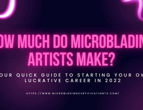 How Much Do Microblading Artists Make? Your Quick Guide to Starting Your Own Lucrative Career In 2022